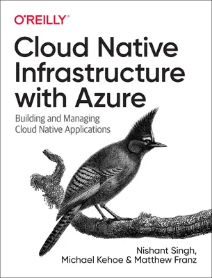 Infrastructure native dans le nuage avec Azure : Construire et gérer des applications cloud natives - Cloud Native Infrastructure with Azure: Building and Managing Cloud Native Applications