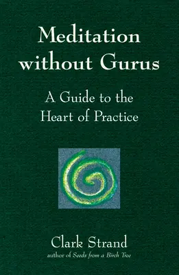 Méditation sans gourous : Méditation sans gourous : Méditation sans gourous - Meditation Without Gurus: Meditation Without Gurus