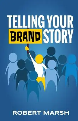 Raconter l'histoire de votre marque : Comment l'objectif et la position de votre marque déterminent les histoires que vous partagez - Telling Your Brand Story: How Your Brand Purpose and Position Drive the Stories You Share