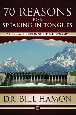 Soixante-dix raisons de parler en langues : Votre propre dynamique spirituelle - Seventy Reasons for Speaking in Tongues: Your Own Built in Spiritual Dynamo