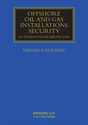 Sécurité des installations pétrolières et gazières offshore : Une perspective internationale - Offshore Oil and Gas Installations Security: An International Perspective