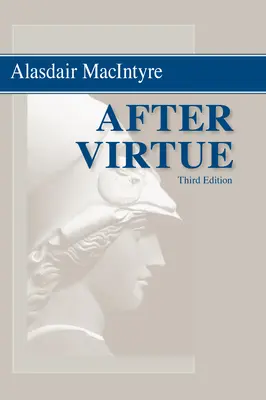 Après la vertu : Une étude de la théorie morale, troisième édition - After Virtue: A Study in Moral Theory, Third Edition