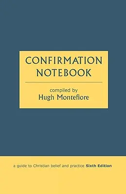 Cahier de confirmation - Guide de la croyance et de la pratique chrétiennes (sixième édition) - Confirmation Notebook - A Guide to Christian Belief and Practice (Sixth Edition)
