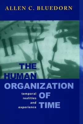 L'organisation humaine du temps : réalités temporelles et expérience - The Human Organization of Time: Temporal Realities and Experience