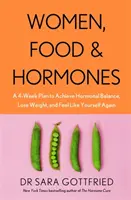 Les femmes, l'alimentation et les hormones - Un plan de 4 semaines pour atteindre l'équilibre hormonal, perdre du poids et se sentir à nouveau soi-même - Women, Food and Hormones - A 4-Week Plan to Achieve Hormonal Balance, Lose Weight and Feel Like Yourself Again