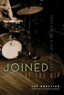 Joined at the Hip : Une histoire du jazz dans les villes jumelles - Joined at the Hip: A History of Jazz in the Twin Cities