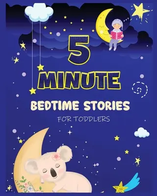 5 Minute Bedtime Stories for Toddlers : Une collection de courtes histoires de bonne nuit avec des morales fortes et des affirmations pour aider les enfants à s'endormir facilement. - 5 Minute Bedtime Stories for Toddlers: A Collection of Short Good Night Tales with Strong Morals and Affirmations to Help Children Fall Asleep Easily
