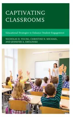 Des salles de classe captivantes : Stratégies éducatives pour renforcer l'engagement des élèves - Captivating Classrooms: Educational Strategies to Enhance Student Engagement