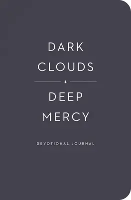 Nuages sombres, miséricorde profonde : journal de dévotion - Dark Clouds, Deep Mercy Devotional Journal