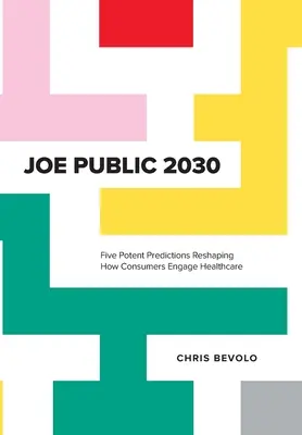 Joe Public 2030 : Cinq prédictions puissantes qui remodèlent la façon dont les consommateurs s'engagent dans les soins de santé - Joe Public 2030: Five Potent Predictions Reshaping How Consumers Engage Healthcare