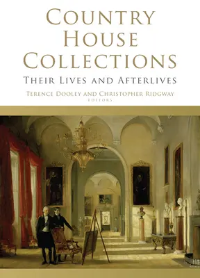 Collections de maisons de campagne : Leur vie et leur après-vie - Country House Collections: Their Lives and Afterlives