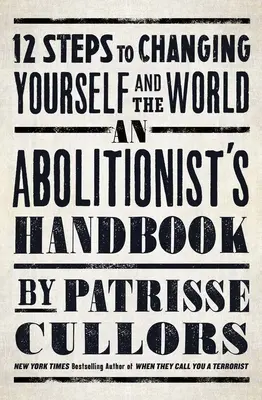Le manuel de l'abolitionniste : 12 étapes pour se changer soi-même et changer le monde - An Abolitionist's Handbook: 12 Steps to Changing Yourself and the World