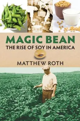 Le haricot magique : L'essor du soja en Amérique - Magic Bean: The Rise of Soy in America