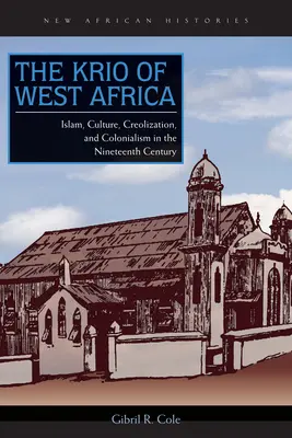 Les Krio d'Afrique de l'Ouest : Islam, culture, créolisation et colonialisme au XIXe siècle - The Krio of West Africa: Islam, Culture, Creolization, and Colonialism in the Nineteenth Century