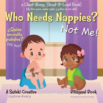 Qui a besoin de couches ? Pas moi ! / Quin necesita paales ? Yo no ! Un livre créatif bilingue espagnol-anglais de Suteki - Who Needs Nappies? Not Me! / Quin necesita paales? Yo no!: A Suteki Creative Spanish & English Bilingual Book