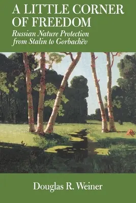 Un petit coin de liberté : La protection de la nature en Russie de Staline à Gorbatchev - A Little Corner of Freedom: Russian Nature Protection from Stalin to Gorbachev