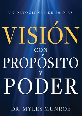 Visin Con Propsito Y Poder : Un dévouement de 90 jours - Visin Con Propsito Y Poder: Un Devocional de 90 Das