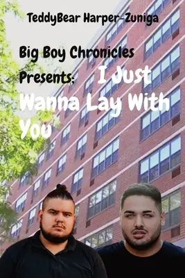 Big Boy Chronicles Presents ; I Just Wanna Lay With You (Je veux juste m'allonger avec toi) - Big Boy Chronicles Presents; I Just Wanna Lay With You