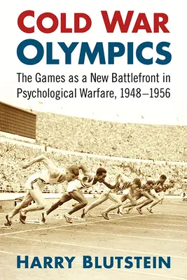 Les Jeux olympiques de la guerre froide : Un nouveau front de la guerre psychologique, 1948-1956 - Cold War Olympics: A New Battlefront in Psychological Warfare, 1948-1956