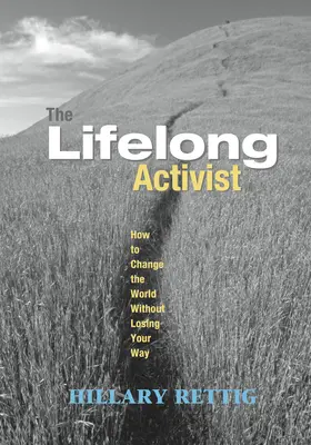 L'activiste à vie : Comment changer le monde sans perdre le nord - The Lifelong Activist: How to Change the World Without Losing Your Way