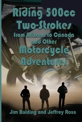 Riding 500cc Two Strokes to Canada in 1972 : Et autres aventures à moto - Riding 500cc Two Strokes to Canada in 1972: And Other Motorcycle Adventures