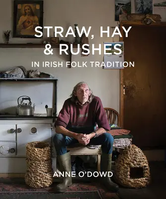 Paille, foin et joncs dans la tradition populaire irlandaise - Straw, Hay & Rushes in Irish Folk Tradition