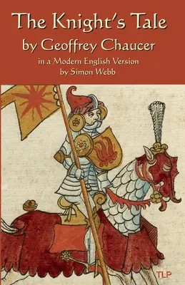 Le conte du chevalier : dans une version anglaise moderne par Simon Webb - The Knight's Tale: In a Modern English Version by Simon Webb