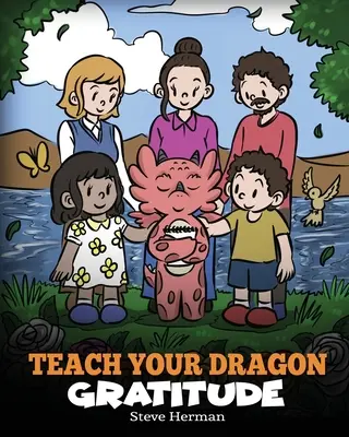 Enseignez la gratitude à votre dragon : Une histoire sur la gratitude - Teach Your Dragon Gratitude: A Story About Being Grateful