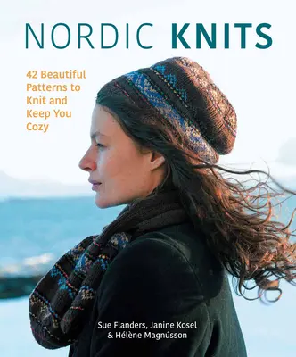 Les tricots nordiques : 44 magnifiques modèles à tricoter pour se sentir bien au chaud - Nordic Knits: 44 Beautiful Patterns to Knit and Keep You Cozy