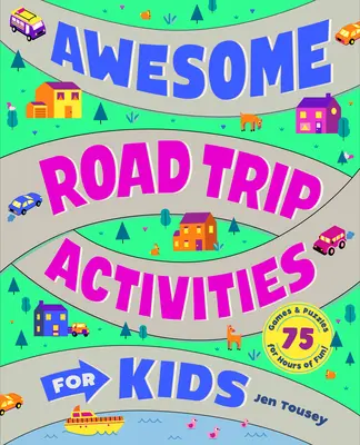 Les activités de voyage pour les enfants : 75 jeux et énigmes pour des heures de plaisir ! - Awesome Road Trip Activities for Kids: 75 Games and Puzzles for Hours of Fun!