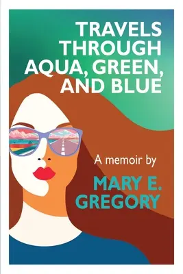 Voyages à travers l'aqua, le vert et le bleu : A Memoir - Travels Through Aqua, Green, and Blue: A Memoir