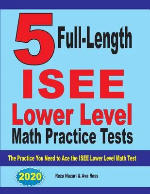 5 tests complets d'entraînement aux mathématiques du niveau inférieur de l'ISEE : L'entraînement dont vous avez besoin pour réussir le test de mathématiques du niveau inférieur de l'ISEE - 5 Full Length ISEE Lower Level Math Practice Tests: The Practice You Need to Ace the ISEE Lower Level Math Test