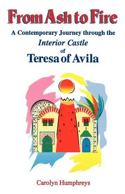 De la cendre au feu : Un voyage contemporain dans le château intérieur de Thérèse d'Avila - From Ash to Fire: A Contemporary Journey through the Interior Castle of Teresa of Avila