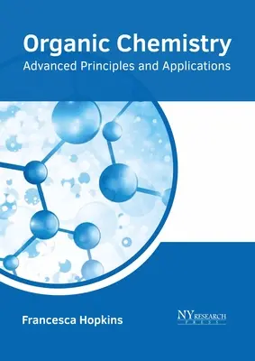 Chimie organique : Principes avancés et applications - Organic Chemistry: Advanced Principles and Applications