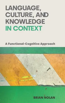Langue, culture et connaissance en contexte : Une approche fonctionnelle et cognitive - Language, Culture and Knowledge in Context: A Functional-Cognitive Approach