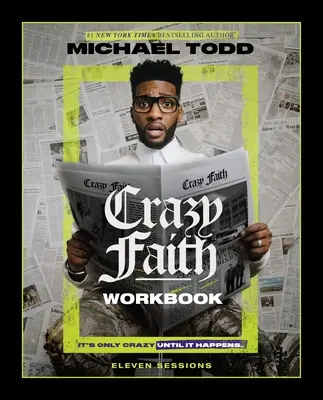 Cahier d'exercices de la foi folle : C'est seulement fou jusqu'à ce que ça arrive - Crazy Faith Workbook: It's Only Crazy Until It Happens