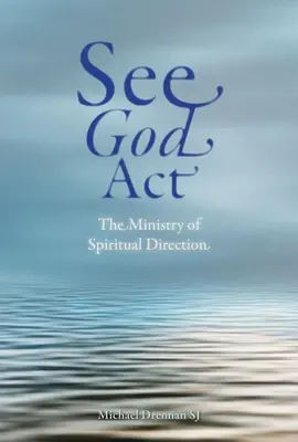 Voir Dieu agir : Le ministère de la direction spirituelle - See God ACT: The Ministry of Spiritual Direction