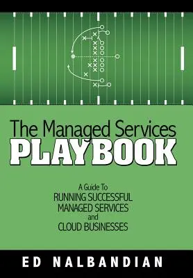 The Managed Services Playbook : Un guide pour gérer avec succès des entreprises d'infogérance et d'informatique en nuage - The Managed Services Playbook: A Guide to Running Successful Managed Services and Cloud Businesses