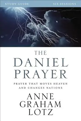 La prière de Daniel : La prière qui déplace les cieux et change les nations - The Daniel Prayer: Prayer That Moves Heaven and Changes Nations