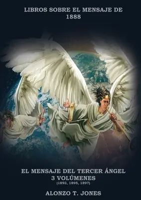 El Mensaje del Tercer ngel : 3 Volmenes en 1 (Justificacin por la Fe, Historia, Profecas Apocalpticas, Salvacin segn la Palabra de Dios) - El Mensaje del Tercer ngel: 3 Volmenes en 1 (Justificacin por la Fe, Historia, Profecas Apocalpticas, Salvacin segn la Palabra de Dios