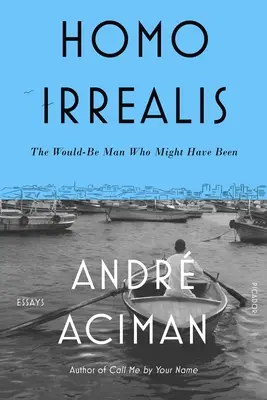 Homo Irrealis : L'homme qui aurait pu être : Essais - Homo Irrealis: The Would-Be Man Who Might Have Been: Essays