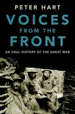 Les voix du front : Une histoire orale de la Grande Guerre - Voices from the Front: An Oral History of the Great War