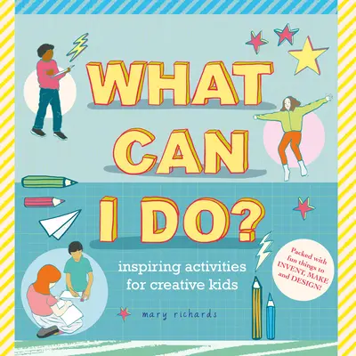 Que puis-je faire ? Des activités inspirantes pour les enfants créatifs - What Can I Do?: Inspiring Activities for Creative Kids