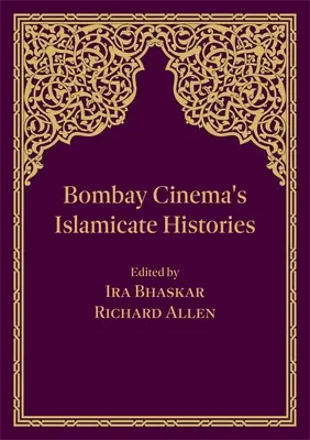 Les histoires islamiques du cinéma de Bombay - Bombay Cinema's Islamicate Histories