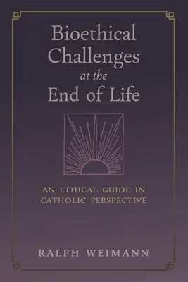 Les défis bioéthiques à la fin de la vie : Un guide éthique dans une perspective catholique - Bioethical Challenges at the End of Life: An Ethical Guide in Catholic Perspective