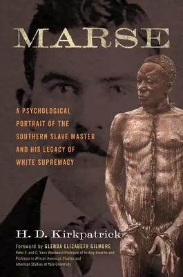 Marse : Un portrait psychologique du maître d'esclaves du Sud et de son héritage de suprématie blanche - Marse: A Psychological Portrait of the Southern Slave Master and His Legacy of White Supremacy