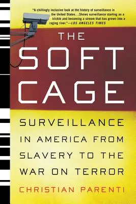 La cage molle : La surveillance en Amérique, de l'esclavage à la guerre contre le terrorisme - The Soft Cage: Surveillance in America, from Slavery to the War on Terror