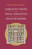 Visions narratives et récits visuels dans le bouddhisme indien - Narrative Visions and Visual Narratives in Indian Buddhism