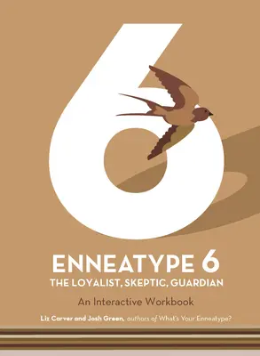 Ennéatype 6 : Le loyaliste, le sceptique, le gardien : Un cahier d'exercices interactif - Enneatype 6: The Loyalist, Skeptic, Guardian: An Interactive Workbook