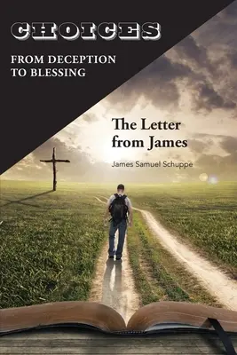 Les choix : De la tromperie à la bénédiction : La lettre de Jacques - Choices: From Deception to Blessing: The Letter From James